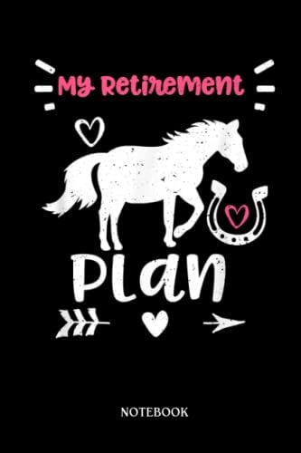 Horse Notebook: Retirement My Retirement Plan - Horse Sayings | Cute Baby Horses Blank Lined Notebook: 120 Pages 6x9" | Horses Workbook For Teens Kids Students Girls