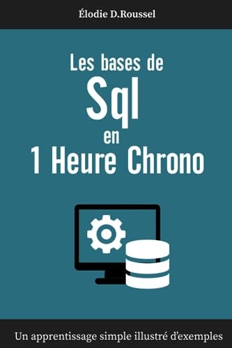 Les Bases de SQL en 1 Heure Chrono: Apprendre le langage SQL | Les fondamentaux du langage SQL (French Edition)