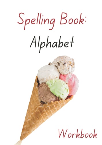 Spelling Book: Alphabet: Workbook - Ice Cream Cover