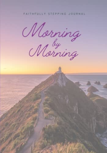 Faithfully Stepping Journal: Morning By Morning