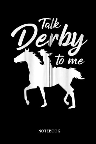Horse Notebook: Talk Derby To Me Horse Rider Outfit Sports Horse Horse | Cute Baby Horses Blank Lined Notebook: 120 Pages 6x9" | Horses Workbook For Teens Kids Students Girls