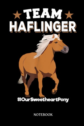 Horse Notebook: Team Haflinger - OurSweetheartPony - Haflinger Horse | Cute Baby Horses Blank Lined Notebook: 120 Pages 6x9" | Horses Workbook For Teens Kids Students Girls