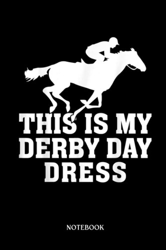 Horse Notebook: This Is My Derby Day Dress Rodeo Derby Horse Back Rider | Cute Baby Horses Blank Lined Notebook: 120 Pages 6x9" | Horses Workbook For Teens Kids Students Girls