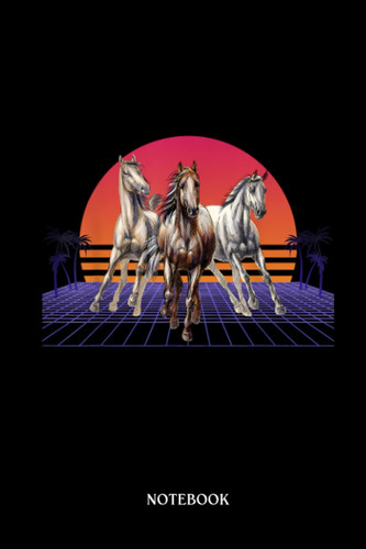Horse Notebook: Three Horses Run Gallop 80s Retro Vaporwave Sunrise And Palm | Cute Baby Horses Blank Lined Notebook: 120 Pages 6x9" | Horses Workbook For Teens Kids Students Girls