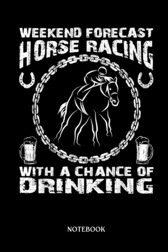 Horse Notebook: Weekend Forecast Horse Racing Derby Party And Drinking | Cute Baby Horses Blank Lined Notebook: 120 Pages 6x9" | Horses Workbook For Teens Kids Students Girls