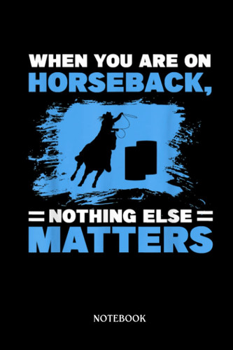 Horse Notebook: When you are on horseback ride horse | Cute Baby Horses Blank Lined Notebook: 120 Pages 6x9" | Horses Workbook For Teens Kids Students Girls