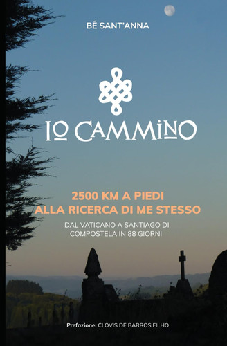 Io Cammino: 2.500 km a piedi alla ricerca di me stesso (dal Vaticano a Santiago di Compostela in 88 giorni) (Italian Edition)