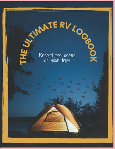 The Ultimate Rv Logbook: The Ultimate RV Logbook : The best RVer travel logbook for logging RV campsites and campgrounds to reference later. 120 Pages ... Quality Paper 8.5” X 11” Paperback Notebook