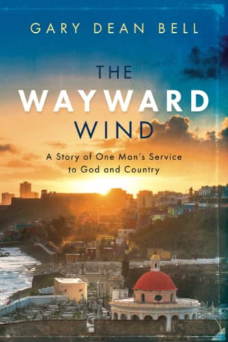 The Wayward Wind A Story of One Man's Service to God and Country