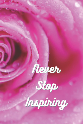 NEVER STOP INSPIRING JOURNAL