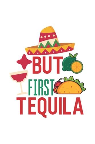 But First Tequila Cinco De Mayo Mexican Pride Mexican Food Fiesta Sombrero Calavera Notebook: Lined notebook with funny quotes saying | Journal ... |Paperback 6x9 Inches - 110 pages|