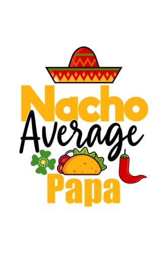 Nacho Average Papa Cinco De Mayo Mexican Pride Mexican Food Fiesta Sombrero Calavera Notebook: Lined notebook with funny quotes saying | Journal ... |Paperback 6x9 Inches - 110 pages|