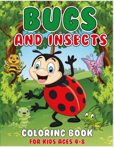 Bugs And Insects Coloring Book: A Unique Collection Of Coloring Pages: with Informative Fun Facts for Kids Ages 3-8