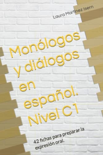 Monólogos y diálogos en español. Nivel C1: 42 fichas para preparar la expresión oral. (Exámenes de expresión oral de español.) (Spanish Edition)