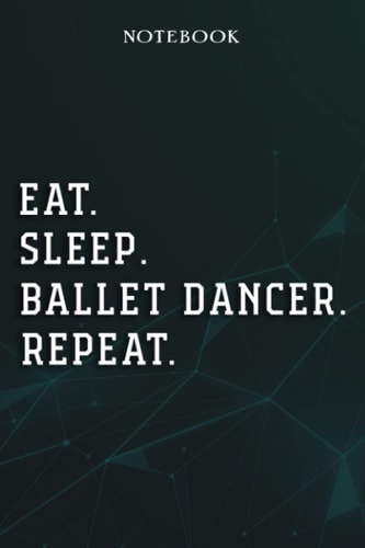Ballet Dancer Coworker Gifts - Eat Sleep Ballet Dancer Repeat: Funny Blank Lined Journal Coworker Notebook Office, 6x9 inch, over 100 pages,Passion