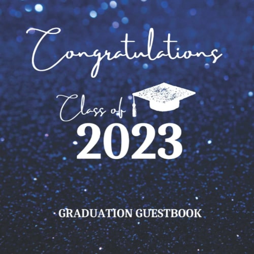 Congratulations Class of 2023: Graduation Guestbook: Keepsake For High School & Senior College Students | Memories & Wishes | Blue Glitter Cover