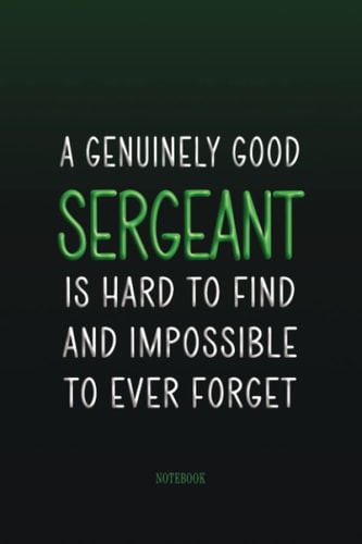 NOTEBOOK: A GENUINELY GOOD SERGEANT POLICE OFFICER IS HARD TO FIND AND IMPOSSIBLE TO FORGET: JUSTICE THEMED LINED NOTEBOOK - IDEAL FOR NOTE TAKING AND ... LEGAL PROFESSIONALS AND LAW ENTHUSIASTS