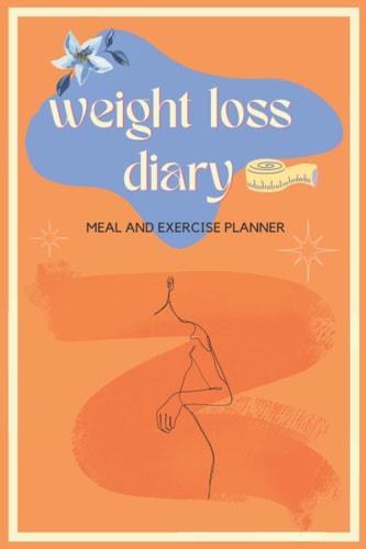 Weight Loss Diary Meal and Exercise Planner: 90 Day Food and Fitness Diary