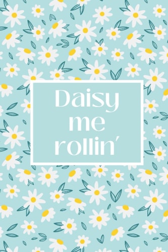 Daisy Me Rollin: A Funny Garden Pun Journal