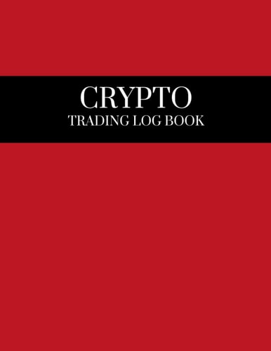 Crypto Trading Log Book: Simple Logbook for Cryptocurrency Traders, Day Trading Journal Log & Trade Strategy, Perfect Beginners Trading Journal, ... Tax and Accounting Resource for Investors