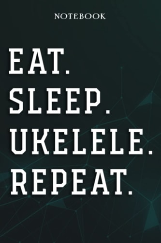 Ukelele Coworker Gifts - Eat Sleep Ukelele Repeat: Funny Blank Lined Journal Coworker Notebook Office, 6x9 inch, over 100 pages,Passion