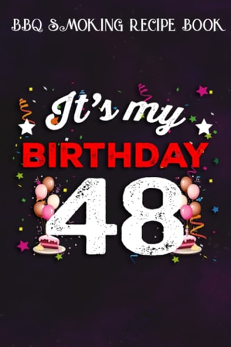 BBQ Smoking Recipe Book :48 Years Old Birthday Shirt Men and Women It's My Birthday: Gifts for Girls:Pitmaster Journal Notebook for Testing and ... cook temps, times, and more!,Birthday Gifts