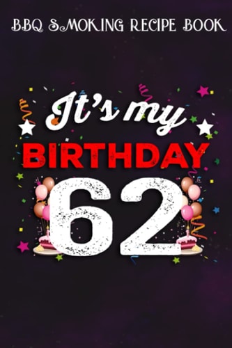 BBQ Smoking Recipe Book :62 Years Old Birthday Shirt Men and Women It's My Birthday: Gifts for Boyfriend:Pitmaster Journal Notebook for Testing and ... cook temps, times, and more!,Birthday Gifts