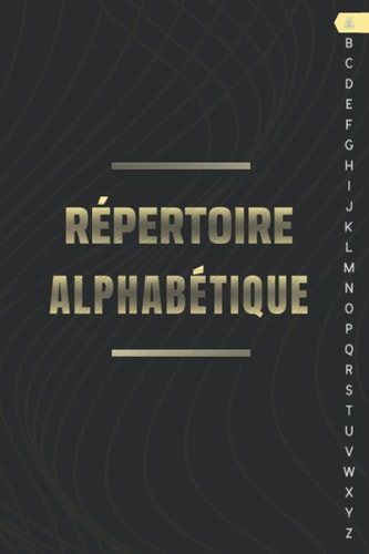 Répertoire Alphabétique: repertoire alphabétique petit format 160 Pages en ordre alphabétique " A - Z " avec repère pour chaque lettre ( 6 Pages pour chaque lettre ) (French Edition)