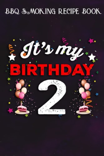 BBQ Smoking Recipe Book :Kids 2 Years Old Birthday Shirt Boys and Girls It's My Birthday: Gifts for Sister:Pitmaster Journal Notebook for Testing and ... cook temps, times, and more!,Birthday Gifts