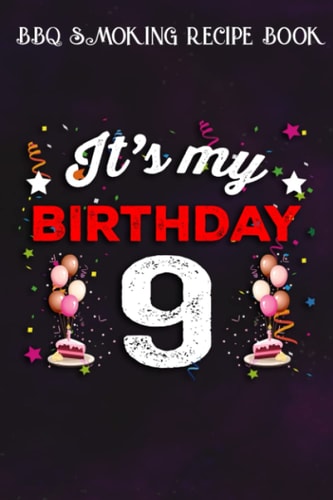 BBQ Smoking Recipe Book :Kids 9 Years Old Birthday Shirt Boys and Girls It's My Birthday: Gifts for Girls:Pitmaster Journal Notebook for Testing and ... cook temps, times, and more!,Birthday Gifts