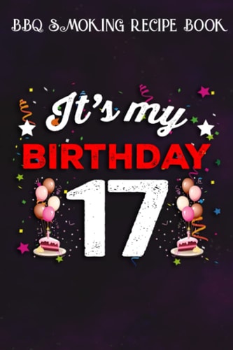 BBQ Smoking Recipe Book :Teens 17 Years Old Birthday Shirt Boys and Girls It's My Birthday: Gifts for Grandpa:Pitmaster Journal Notebook for Testing ... cook temps, times, and more!,Birthday Gifts