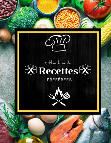 Mon livre de recettes préférées: Carnet à remplir-100 recettes-Grand format A4 (French Edition)