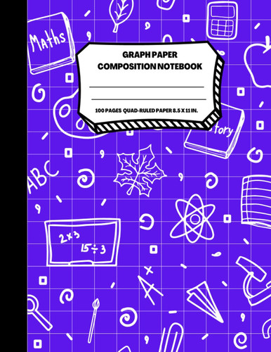 Graph Paper Notebook: Quad Ruled Composition Notebook | Cute Doodles Graph Paper Notebook | 100 Pages, 8.5 x 11 Inches