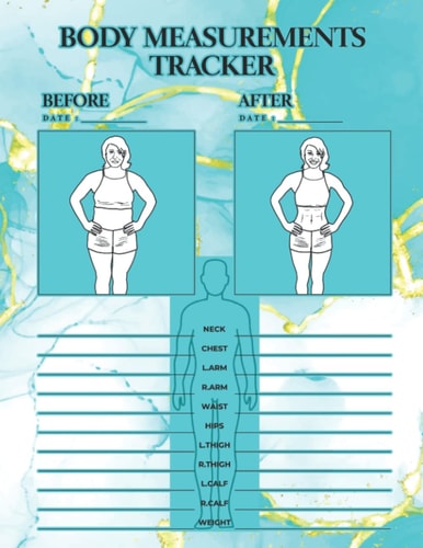 Body Measurement Tracker: The Body Measurement Tracker Journal Makes It Easy To Track And Set Goals For Your Body Fat Weight, Waist, Hips, Chest, Arms, Legs And Many Body Parts.