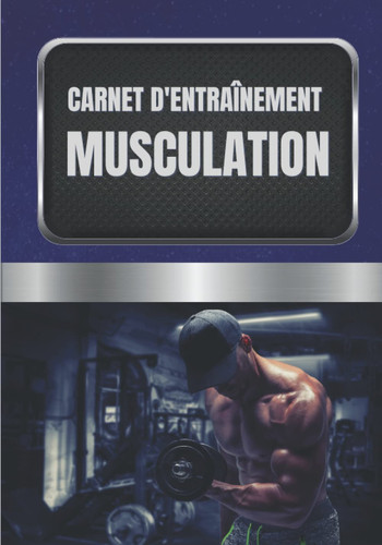 CARNET D'ENTRAÎNEMENT MUSCULATION: 126 PAGES dont 125 de suivi d'exercice à remplir cardio et musculation l'outil parfait pour noter ton évolution (French Edition)