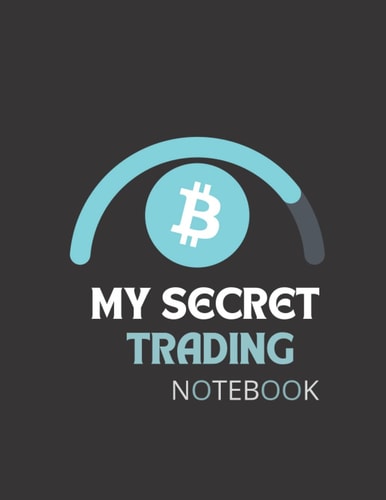 MY SECRET TRADING NOTEBOOK My Day Trading Secret Buy Low Sell High: Day Trading notebook, stock market gift idea for the trader (Dot Grid, Dotted: MY SECRET TRADING NOTEBOOK