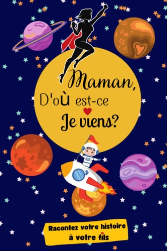 Maman, d'où est-ce que je viens ?: Maman raconte moi ton histoire | Journal à compléter | Un cadeau à partager à offrir à sa mère (French Edition)