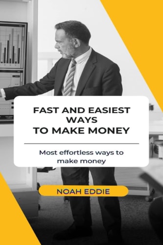 Fast and Easiest Ways to Make Money: Most effortless ways to make money