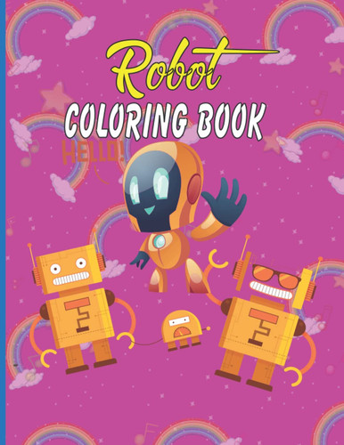 Robot Coloring book: A Coloring book For Kids | Cool awesome Coloring Book Ages For 2-4, 5-6, 10-12 | Funny Coloring Book Gift For Girls Boys Son Daughter Dad Mom |