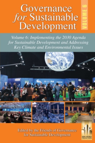 Governance for Sustainable Development Volume 6: Implementing the 2030 Agenda for Sustainable Development and Addressing Key Climate and Environmental Issues