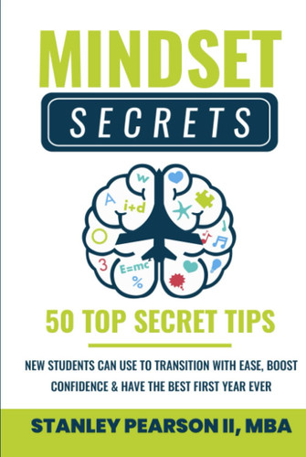 Mindset Secrets: 50 Top Secret Tips New Students Can Use to Transition with Ease, Boost Confidence and Have The Best First Year Ever