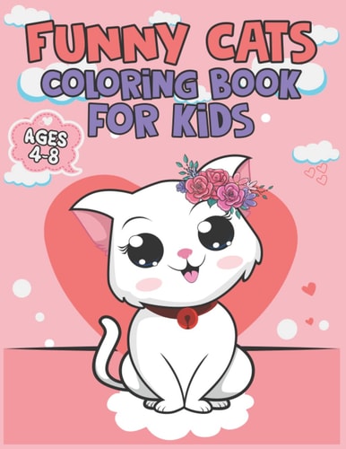 Funny Cats Coloring Book for Kids Ages 4-8: Cats and Kittens Cartoon Cats Coloring Book for Girls, Boys and All Kids Ages 4-8