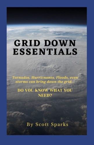 GRID DOWN ESSENTIALS: A Short Concise Guide For Preparing Yourself for Weather Related Emergencies