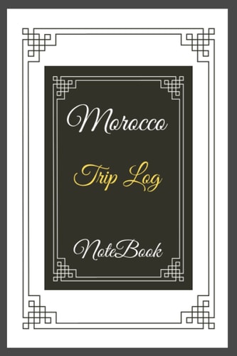 Morocco: Morocco Trip Log NoteBook 6 / 9 Inches 120 Pages