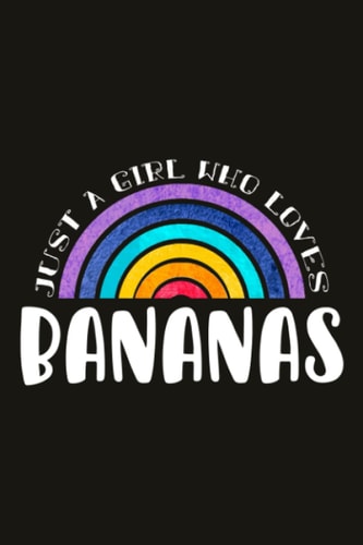 Bananas Teacher Gifts for Women Notebook - Just A Girl Who Loves Bananas: Unique Funny Gifts for Teachers Appreciation Week, Virtual Teaching, Cute, ... Day - Lined Journal Planner,Do It All