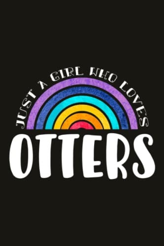 Otters Teacher Gifts for Women Notebook - Just A Girl Who Loves Otters: Unique Funny Gifts for Teachers Appreciation Week, Virtual Teaching, Cute, Mom, Valentines Day - Lined Journal Planner,Do It All