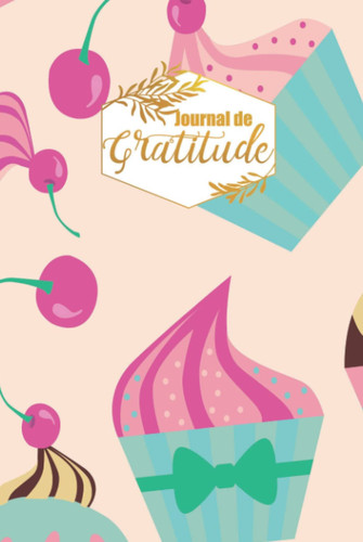 Journal de Gratitude: Une ligne par jour - pour Augmenter le Bien-être & la Confiance en Soi par la Pensée Positive (French Edition)