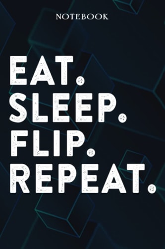Eat Sleep Flip Repeat Mom Birthday Gifts Funny - Eat Sleep Eat Sleep Flip Repeat Repeat: Happy Mothers Day Gift Idea for Best Mother, Valentines Day, Presents, Moms, From Son - Lined Notebook,A Blank