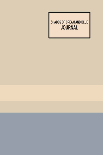 Shades of Cream and Blue Journal: Lined journal with space for the date, cream and blue minimalist striped cover, notebook 6 x 9 inches, 120 pages, white paper, matte soft cover