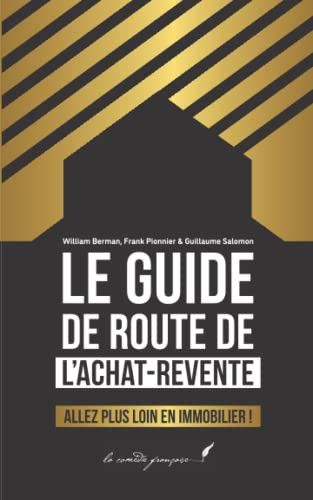 Le guide de route de l'achat-revente: Allez plus loin en immobilier ! | Le guide complet pour comprendre l'achat-revente, réaliser sa première ... le sujet sur le long terme (French Edition)